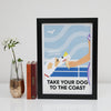 Take Your Dog To The Coast Print