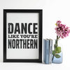 Dance like you're Northern A4 & A3 unframed print